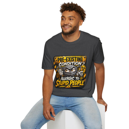 Pre-Existing Condition? – Allergic To Stupid People T-shirt