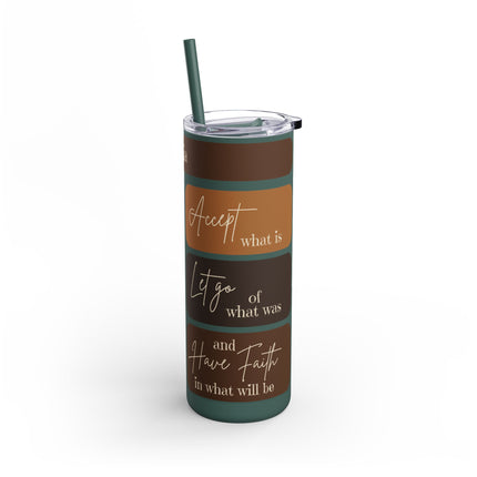 Accept What Is - Skinny Tumbler - 20oz