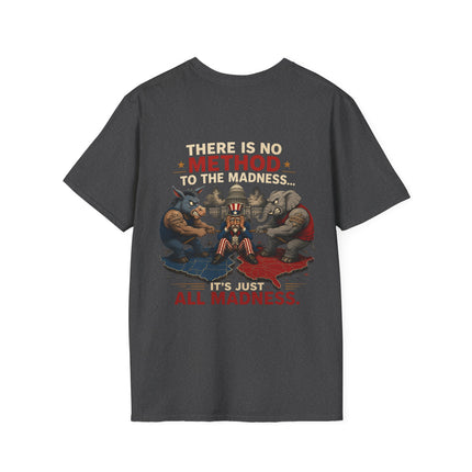 No Method To The Madness - Political Satire - T-shirt