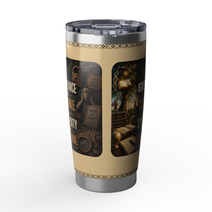 Ignorance is Curable - Stupidity is Terminal - 20oz tumbler