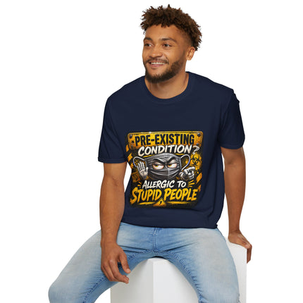 Pre-Existing Condition? – Allergic To Stupid People T-shirt