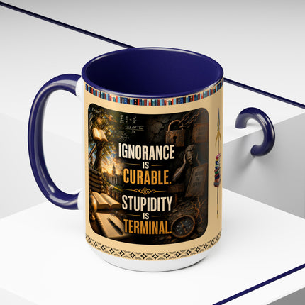 Ignorance is Curable - Stupidity is Terminal - 15oz Mug