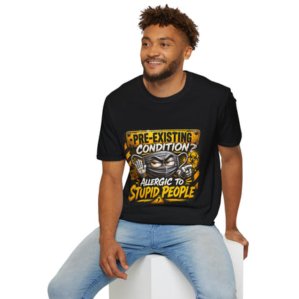 Pre-Existing Condition? – Allergic To Stupid People T-shirt