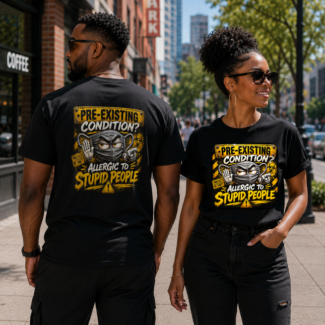 Pre-Existing Condition? – Allergic To Stupid People T-shirt